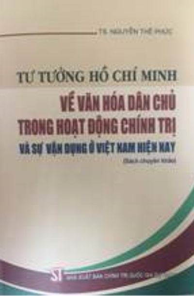 Tư tưởng Hồ Chí Minh về văn hóa dân chủ trong hoạt động chính trị và sự vận dụng ở Việt Nam hiện nay