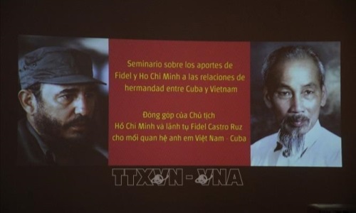 Hội thảo về những đóng góp của Chủ tịch Hồ Chí Minh và lãnh tụ Fidel Castro trong quan hệ Việt Nam-Cuba