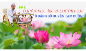 Bài 2: Lan tỏa việc học và làm theo Bác ở Đảng bộ huyện Tam Đường