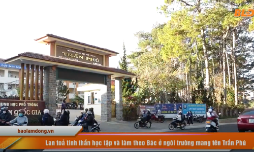 Lâm Đồng: Lan tỏa tinh thần học tập và làm theo Bác ở ngôi trường mang tên Trần Phú