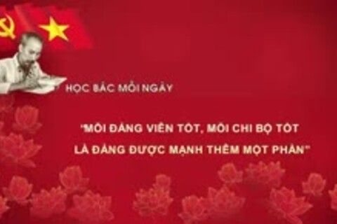Học Bác mỗi ngày: 'Mỗi đảng viên tốt, mỗi chi bộ tốt là đảng được mạnh thêm một phần'