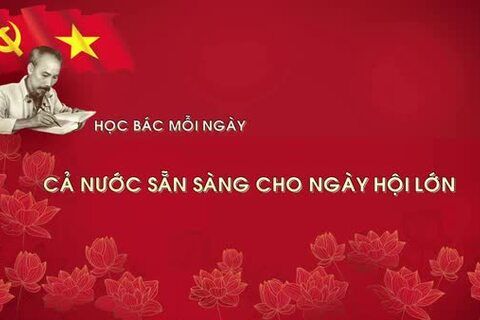 Học Bác mỗi ngày: Cả nước sẵn sàng cho ngày hội lớn