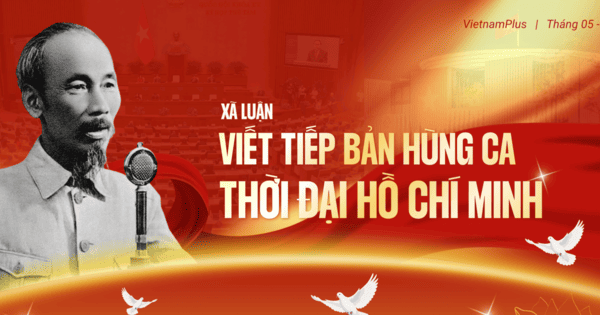 Viết tiếp bản hùng ca thời đại Hồ Chí Minh