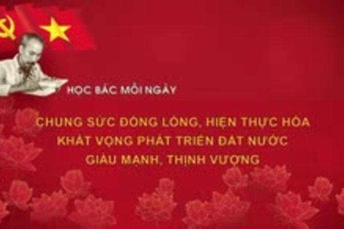 Học Bác mỗi ngày: Chung sức đồng lòng, hiện thực hóa khát vọng phát triển đất nước giàu mạnh, thịnh vượng