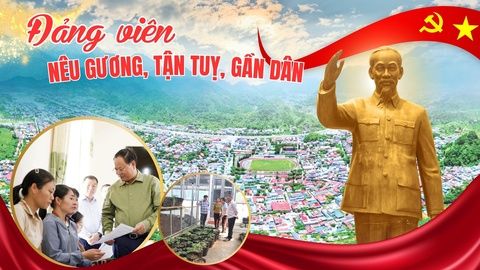 Lai Châu: Đảng viên nêu gương, tận tuỵ, gần dân