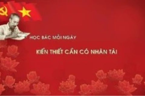 Học Bác mỗi ngày: Kiến thiết cần có nhân tài
