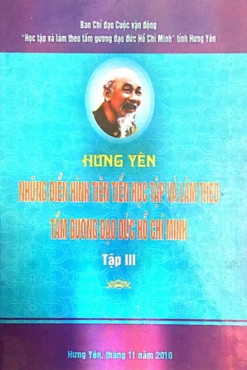 Hưng Yên – những điển hình tiên tiến học tập và làm theo tấm gương đạo đức Hồ Chí Minh (tập 3)