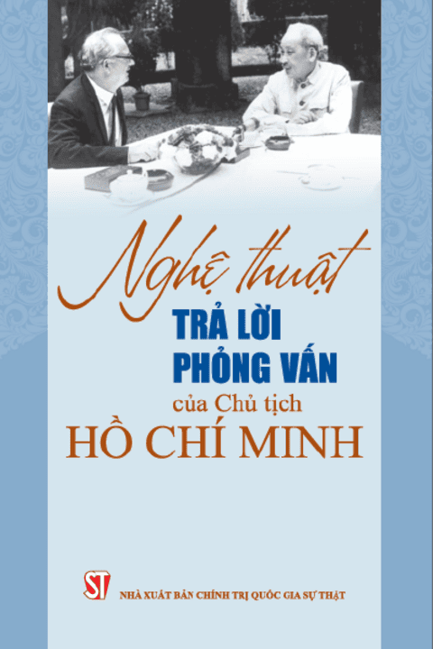 NGHỆ THUẬT TRẢ LỜI PHỎNG VẤN CỦA CHỦ TỊCH HỒ CHÍ MINH