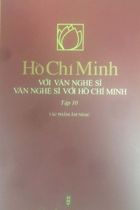 Hồ Chí Minh với văn nghệ sĩ - Văn nghệ sĩ với Hồ Chí Minh (Tập 10)
