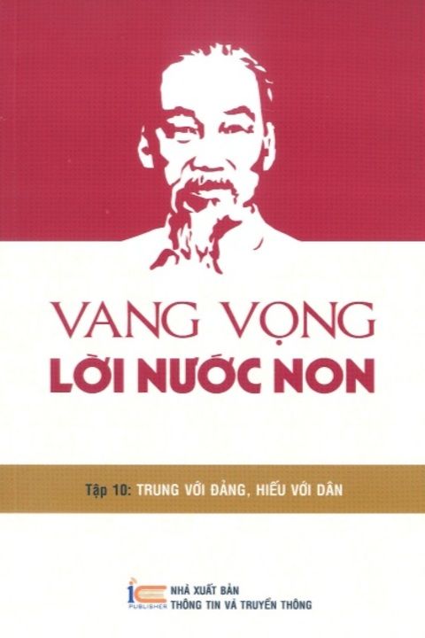 VANG VỌNG LỜI NƯỚC NON - TẬP 10: TRUNG VỚI ĐẢNG, HIẾU VỚI DÂN