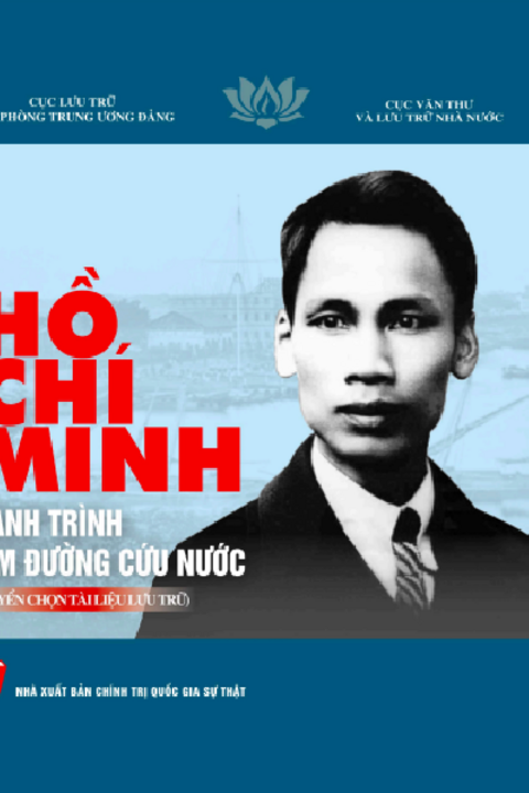 HỒ CHÍ MINH HÀNH TRÌNH TÌM ĐƯỜNG CỨU NƯỚC (TUYỂN CHỌN TÀI LIỆU LƯU TRỮ)
