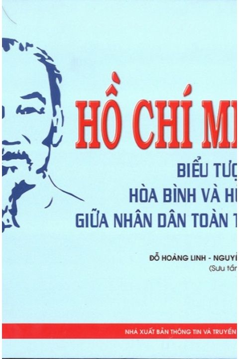 Hồ Chí Minh biểu tượng của hòa bình và hữu nghị giữa Nhân dân toàn thế giới