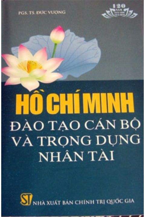 Sách Hồ Chí Minh đào tạo cán bộ và trọng dụng nhân tài