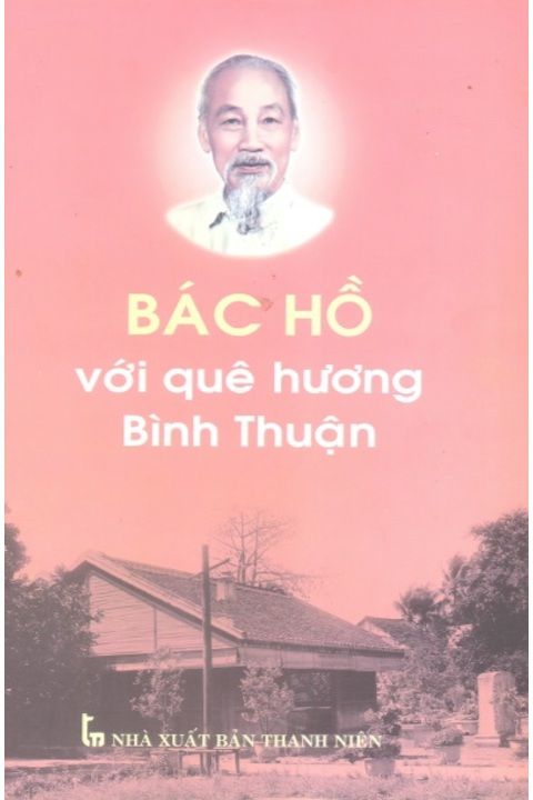 BÁC HỒ VỚI QUÊ HƯƠNG BÌNH THUẬN