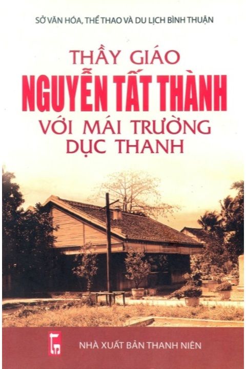Thầy giáo Nguyễn Tất Thành với mái trường Dục Thanh