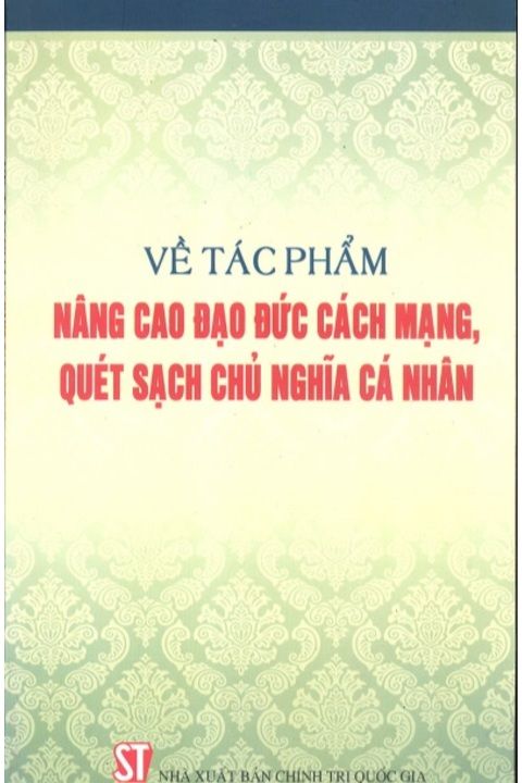 Về tác phẩm nâng cao đạo đức cách mạng, quét sạch chủ nghĩa cá nhân