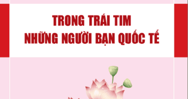 BÁC HỒ TRONG TRÁI TIM NHỮNG NGƯỜI BẠN QUỐC TẾ