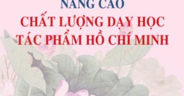 NÂNG CAO CHẤT LƯỢNG DẠY HỌC TÁC PHẨM HỒ CHÍ MINH