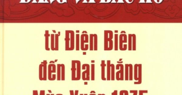 ĐẢNG VÀ BÁC HỒ TỪ ĐIỆN BIÊN ĐẾN ĐẠI THẮNG MÙA XUÂN 1975